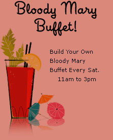Bloody Mary buffet! Build your own bloody mary buffet every Sat. 11am to 3pm